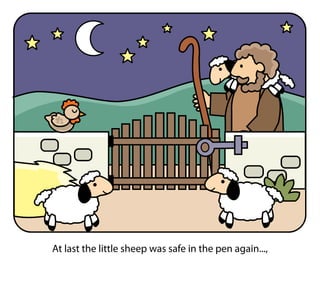At last the little sheep was safe in the pen again...,
 