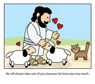 He will always take care of you, because He loves you very much.
 