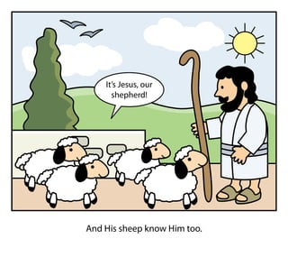 And His sheep know Him too.
It’s Jesus, our
shepherd!
 