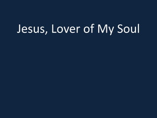 Jesus, Lover of My Soul 
 