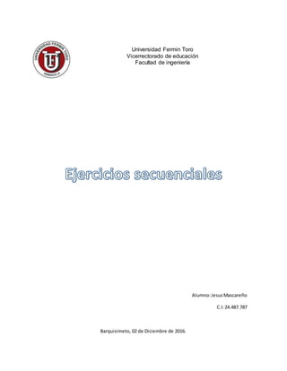 Universidad Fermin Toro
Vicerrectorado de educación
Facultad de ingeniería
Alumno:JesusMascareño
C.I:24.487.787
Barquisimeto, 02 de Diciembre de 2016.
 