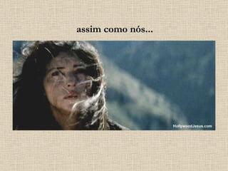 assim como nós... 