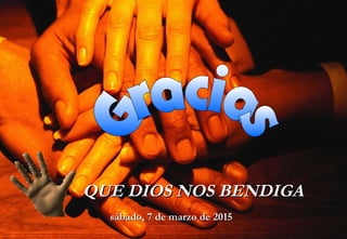 QUE DIOS NOS BENDIGAQUE DIOS NOS BENDIGA
sábado, 7 de marzo de 2015sábado, 7 de marzo de 2015
 