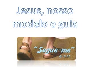 Jesus modelo e guia