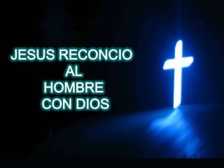 JESUS RECONCIO  AL HOMBRE CON DIOS