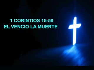 1 CORINTIOS 15-58EL VENCIO LA MUERTE