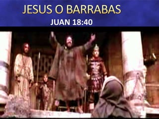 JESUS O BARRABAS JUAN 18:40 