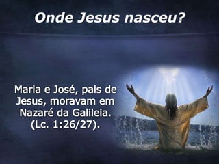 Onde Jesus nasceu?
 