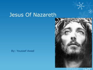 Jesus Of Nazareth




By: Youssef Awad
 