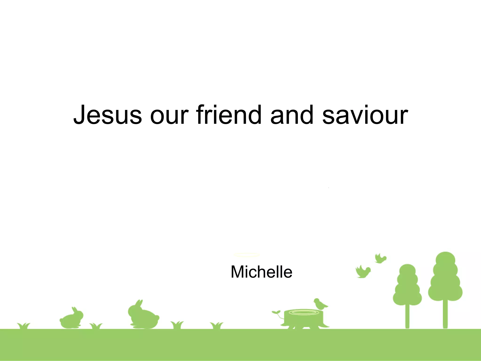 Jesus our friend & saviour | PPTX