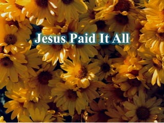 Jesus Paid It All
 