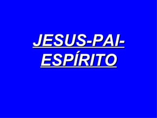 JESUS-PAI-ESPÍRITO 