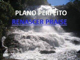 Jesus plano perfeito renascer praise-phpapp02