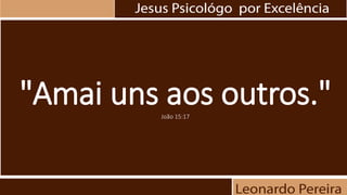 "Amai uns aos outros."João 15:17
 