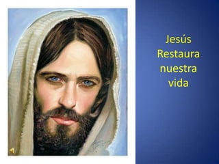 Jesús
Restaura
nuestra
  vida
 