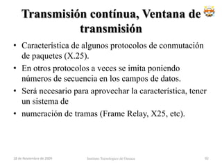 CaracterísticasLos conmutadores ofrecen la posibilidad de realizar transferencias simultáneas entre diferentes pares de puertos, a la velocidad de la red. En cualquier caso, el número máximo de transferencias simultáneas que un conmutador puede realizar, es una de las características fundamentales para determinar sus prestaciones reales.18 de noviembre de 2009Instituto Tecnologico de Oaxaca76