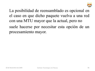 FuncionesCada nodo intermedio realiza las siguientes funciones:Almacenamiento y retransmisión (store and forward): hace referencia al proceso de establecer un camino lógico de forma indirecta haciendo "saltar" la información de origen al destino a través de los nodos intermedios.Control de ruta (routing): hace referencia a la selección de un nodo del camino por el que deben retransmitirse los paquetes para hacerlos llegar a su destino.Los paquetes en fin, toman diversas vías, pero nadie puede garantizar que todos los paquetes vayan a llegar en algún momento determinado. En síntesis, una red de conmutación de paquetes consiste en una "malla" de interconexiones facilitadas por los servicios de telecomunicaciones, a través de la cual los paquetes viajan desde la fuente hasta el destino.18 de noviembre de 2009Instituto Tecnologico de Oaxaca80