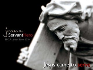 Jesus came to  serve 