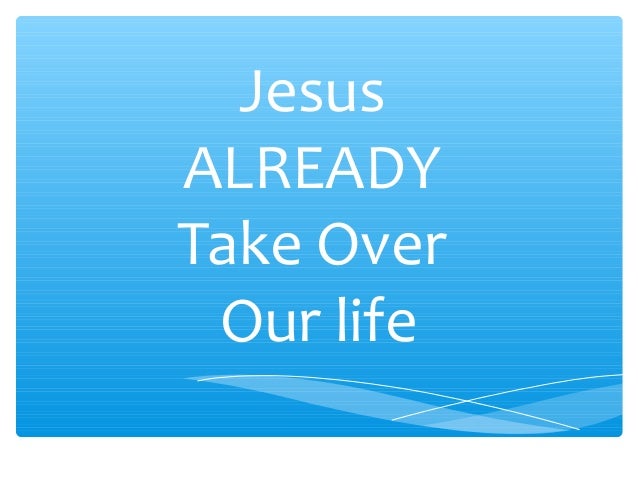 Jesus already take over
