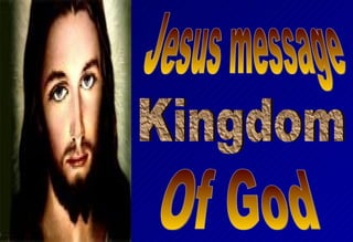 Jesus message Kingdom Of God 