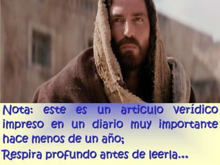 Nota: este es un articulo verídico
impreso en un diario muy importante
hace menos de un año;
Respira profundo antes de leerla...
 