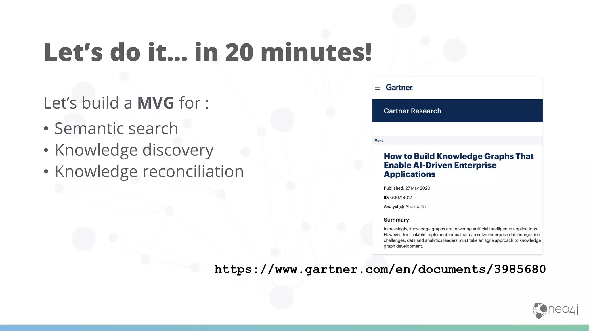 Let’s build a MVG for : • Semantic search • Knowledge discovery • Knowledge reconciliation Let’s do it… in 20 minutes! https://www.gartner.com/en/documents/3985680 