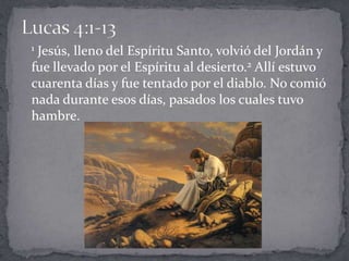 3 —Si eres el Hijo de Dios —le propuso el diablo—,
dile a esta piedra que se convierta en pan.
4 Jesús le respondió: —Escr...