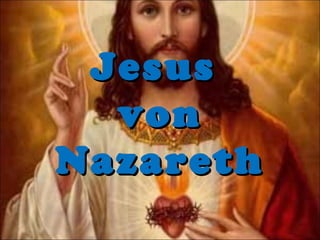 JesusJesus
vonvon
NazarethNazareth
 