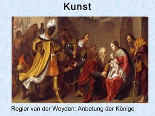 Kunst
Rogier van der Weyden: Anbetung der Könige
 
