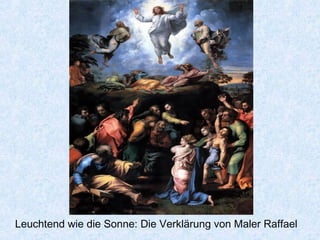 Leuchtend wie die Sonne: Die Verklärung von Maler Raffael
 