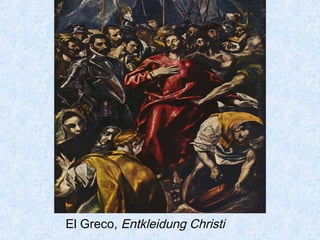El Greco, Entkleidung Christi
 