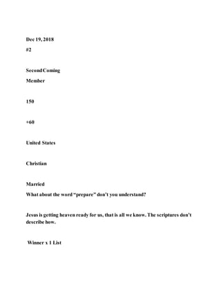 Dec 19, 2018
#2
SecondComing
Member
150
+60
United States
Christian
Married
What about the word “prepare” don’t you understand?
Jesus is getting heaven ready for us, that is all we know. The scriptures don’t
describe how.
Winner x 1 List
 