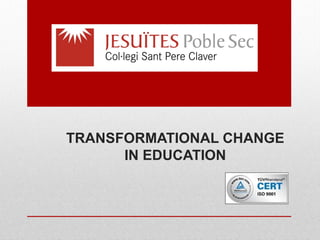TRANSFORMATIONAL CHANGE
IN EDUCATION
 