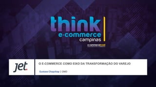 O E-COMMERCE COMO EIXO DA TRANSFORMAÇÃO DO VAREJO
Gustavo Chapchap | CMO
MARCA
AQUI
 