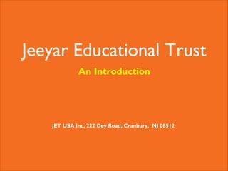 Jeeyar Educational Trust
An Introduction

JET USA Inc, 222 Dey Road, Cranbury, NJ 08512

 