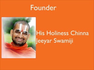 Founder
His Holiness Chinna
Jeeyar Swamiji

 