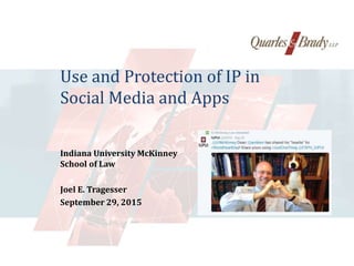 Use and Protection of IP in
Social Media and Apps
Indiana University McKinney
School of Law
Joel E. Tragesser
September 29, 2015
 