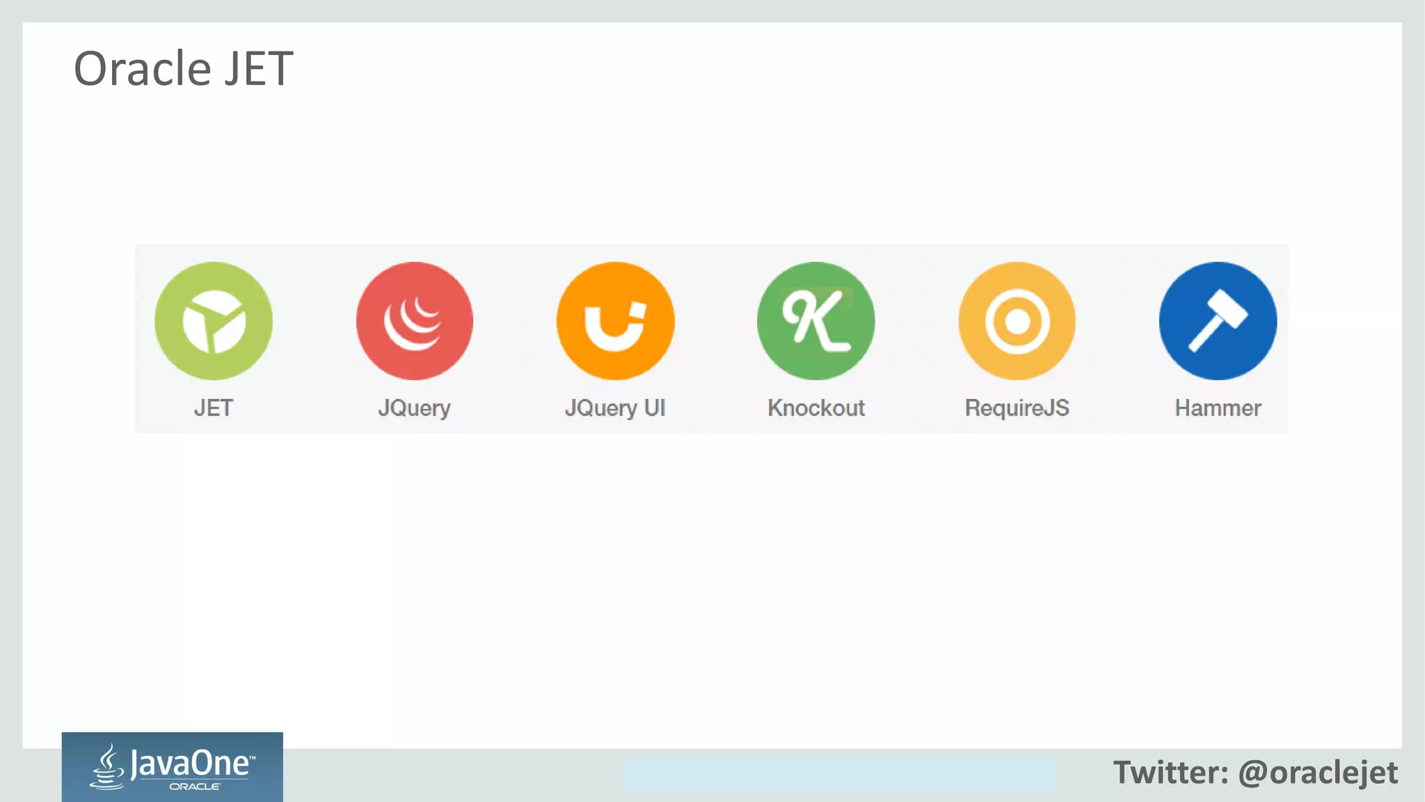 Copyright © 2014, Oracle and/or its affiliates. All rights reserved.
Oracle JET
Twitter: @oraclejet
 