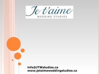 info@JTWstudios.ca
www.jetaimeweddingstudios.ca
 