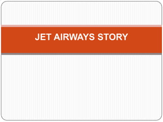 JET AIRWAYS STORY
 