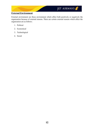 External Environment
External environment are those environment which affect both positively or negatively the
organisation because of external reasons. There are certain external reasons which affect the
organization are as follows:
1. Political
2. Economical
3. Technological
4. Social
12
 