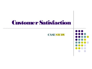 CustomerSatisfaction
CASESTUDY
 