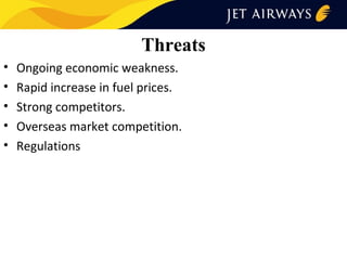 Threats
•
•
•
•
•

Ongoing economic weakness.
Rapid increase in fuel prices.
Strong competitors.
Overseas market competition.
Regulations

 