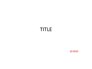 TITLE
10 SEGS
 