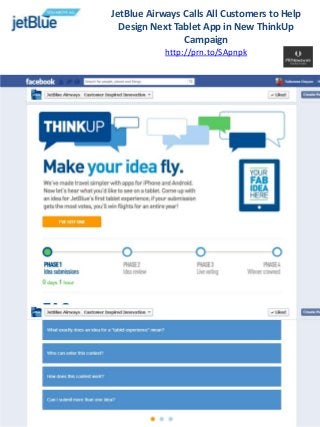 JetBlue Airways Calls All Customers to Help
  Design Next Tablet App in New ThinkUp
                Campaign
            http://prn.to/SApnpk
 