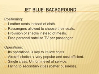 Positioning:
 Leather seats instead of cloth.
 Passengers allowed to choose their seats.
 Provision of snacks instead o...