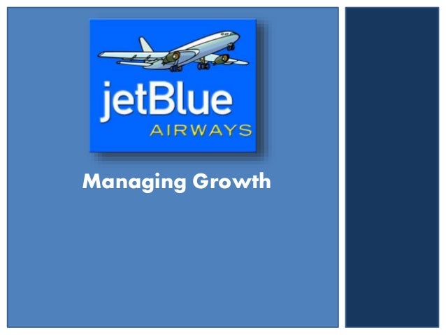 jetblue airways managing growth case 2 1 Free essay: jetblue managing growth jetblue case jetblue’s main strategy is to be a low cost carrier (lcc) and use differentiation as a competitive. jetblue airways managing growth case 2 1 Free essay: jetblue managing growth jetblue case jetblue’s main strategy is to be a low cost carrier (lcc) and use differentiation as a competitive.