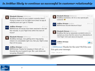 Is JetBlue likely to continue as successful in customer relationship
21
 