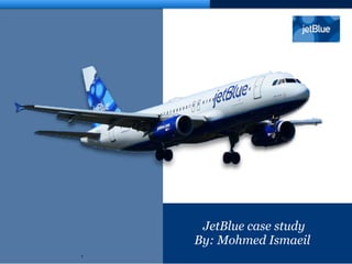 JetBlue case study
By: Mohmed Ismaeil
1
 