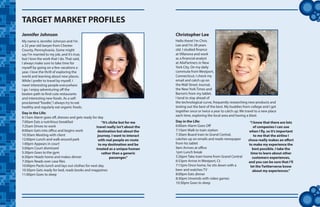 tt
TARGET MARKET PROFILES
Jennifer Johnson
My name is Jennifer Johnson and I’m
a 32 year old lawyer from Chester
County, Pennsylvania. Some might
say I’m married to my job, and it’s true,
but I love the work that I do. That said,
I always make sure to take time for
myself by going on a few vacations a
year. I love the thrill of exploring the
world and learning about new places.
While I prefer to travel by myself, I
meet interesting people everywhere
I go. I enjoy adventuring off the
beaten path to find cute restaurants
and interesting new foods. As a self-
proclaimed“foodie,”I always try to eat
healthy and regularly eat organic foods.
Day in the Life:
6:15am Alarm goes off, dresses and gets ready for day
7:00am Eats a nutritious breakfast
7:35am Drives to work
8:00am Gets into office and begins work
10:30am Meeting with client
12:00pm Lunch and walk around park
1:00pm Appears in court
5:00pm Court dismissed
5:30pm Goes to the gym
6:30pm Heads home and makes dinner
7:30pm Reads over case files
10:00pm Packs lunch and lays out clothes for next day
10:30pm Gets ready for bed, reads books and magazines
11:00pm Goes to sleep
“It’s cliche but for me
travel really isn’t about the
destination but about the
journey. I want to interact
with real people en route
to my destination and be
treated as a unique human
rather than a generic
passenger.”
Hello there! I’m Chris
Lee and I’m 28 years
old. I studied finance
at Villanova and work
as a financial analyst
at AlixPartners in New
York City. On my daily
commute from Westport,
Connecticut, I check my
email and catch up on
the Wall Street Journal,
the New York Times and
Barron’s from my tablet.
I tend to stay ahead of
the technological curve, frequently researching new products and
testing out the best of the best. My buddies from college and I get
together once or twice a year to catch up. We travel to a new place
each time, exploring the local area and having a blast.
Christopher Lee
Day in the Life:
6:00am Alarm Goes Off
7:10am Walk to train station
7:30am Board train to Grand Central,
catches up on emails and reads newspaper
from his tablet
9am Arrives at office
1pm Lunch break
5:26pm Take train home from Grand Central
6:53pm Arrive in Westport, Ct
7:15pm Once home, he sits down with a
beer and watches TV
8:00pm Eats dinner
8:30pm Unwinds with video games
10:30pm Goes to sleep
“I know that there are lots
of companies I can use
when I fly, so it’s important
to me that the airline I
chose really makes an effort
to make my experience the
best possible. I take the
time to learn about other
customers experiences,
and you can be sure that I’ll
let the Twitterverse know
about my experiences.”
 